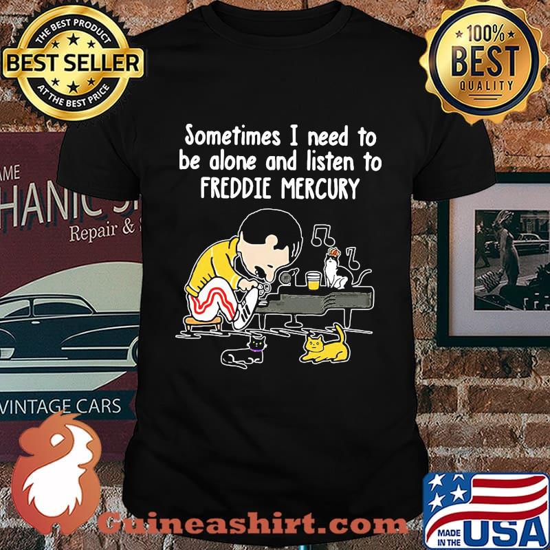 Sometimes i need to be alone and listen to freddie mercury shirt