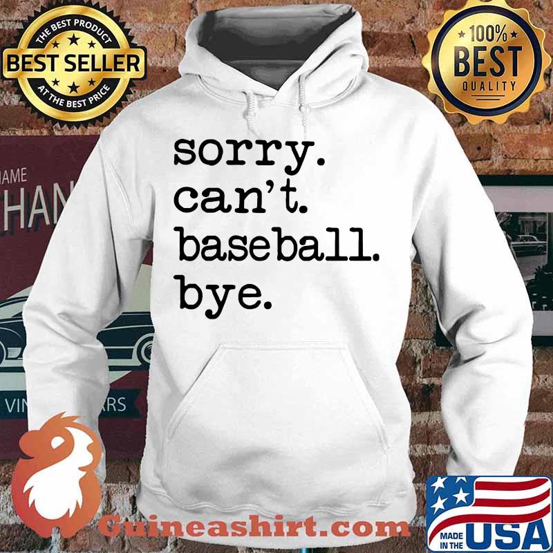 Sorry can't baseball bye s Hoodie