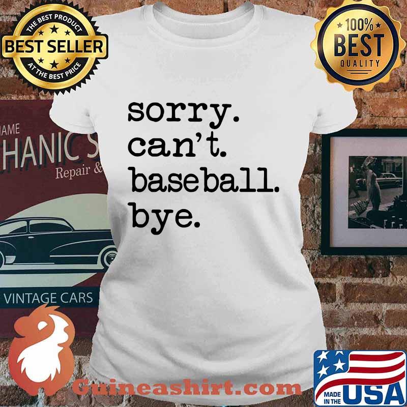 Sorry can't baseball bye s Ladies tee