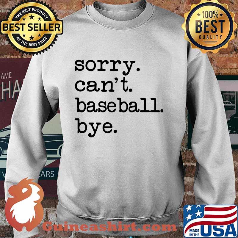 Sorry can't baseball bye s Sweater