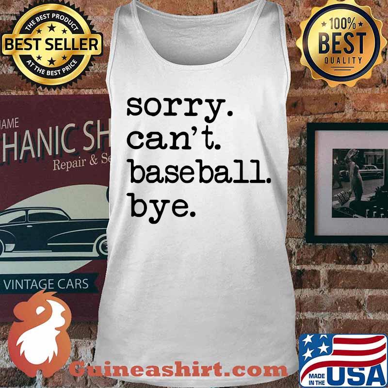 Sorry can't baseball bye s Tank top