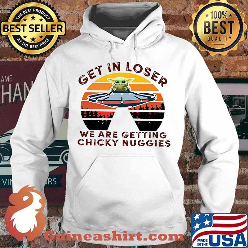 Star wars baby yoda get in loser we are getting chicky nuggies vintage retro s Hoodie