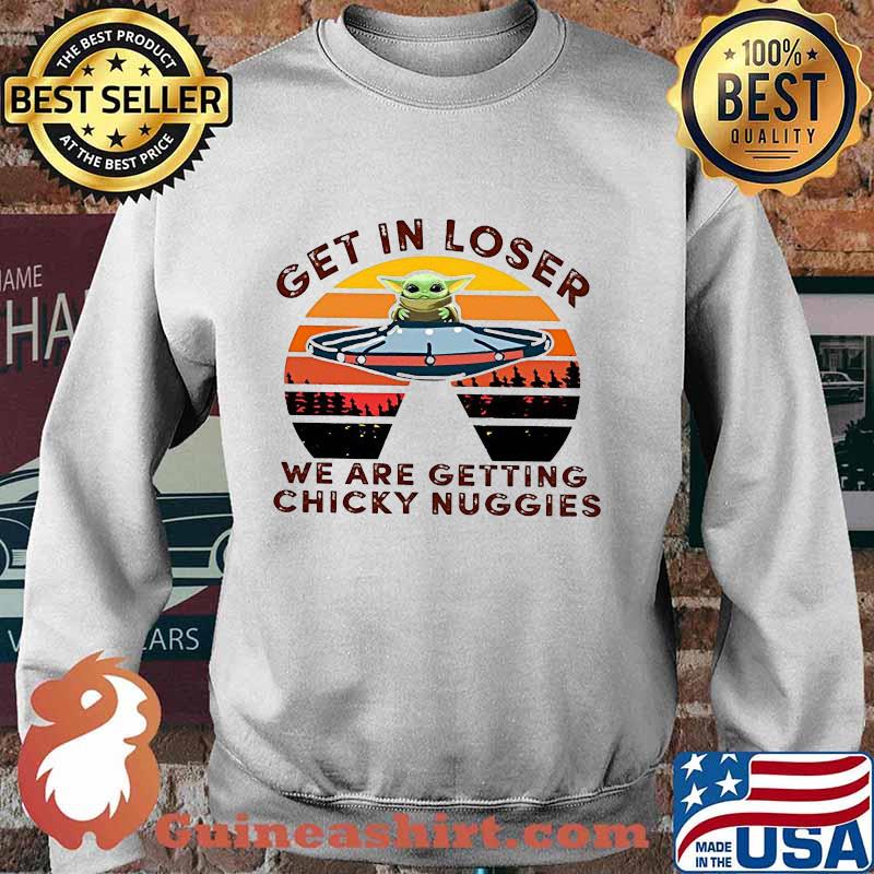Star wars baby yoda get in loser we are getting chicky nuggies vintage retro s Sweater