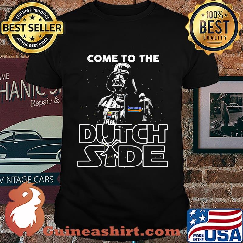 Star wars darth vader come to the dutch bros side shirt