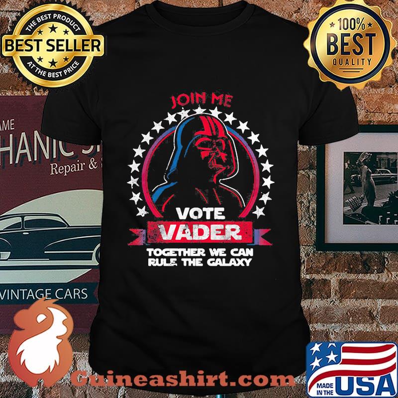 Star wars darth vader join me vote vader together we can rule the galaxy shirt