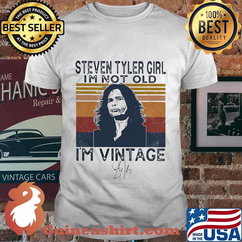Steven tyler girl i'm not old i'm vintage retro signature shirt