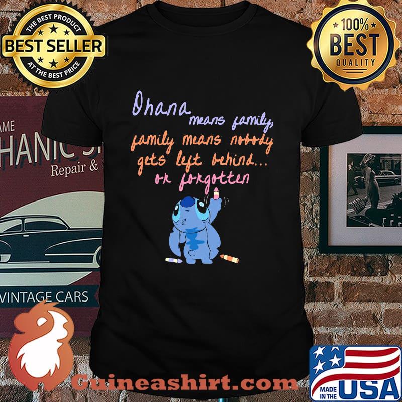 Stitch ohana means family means nobody gets left behind or forgotten shirt