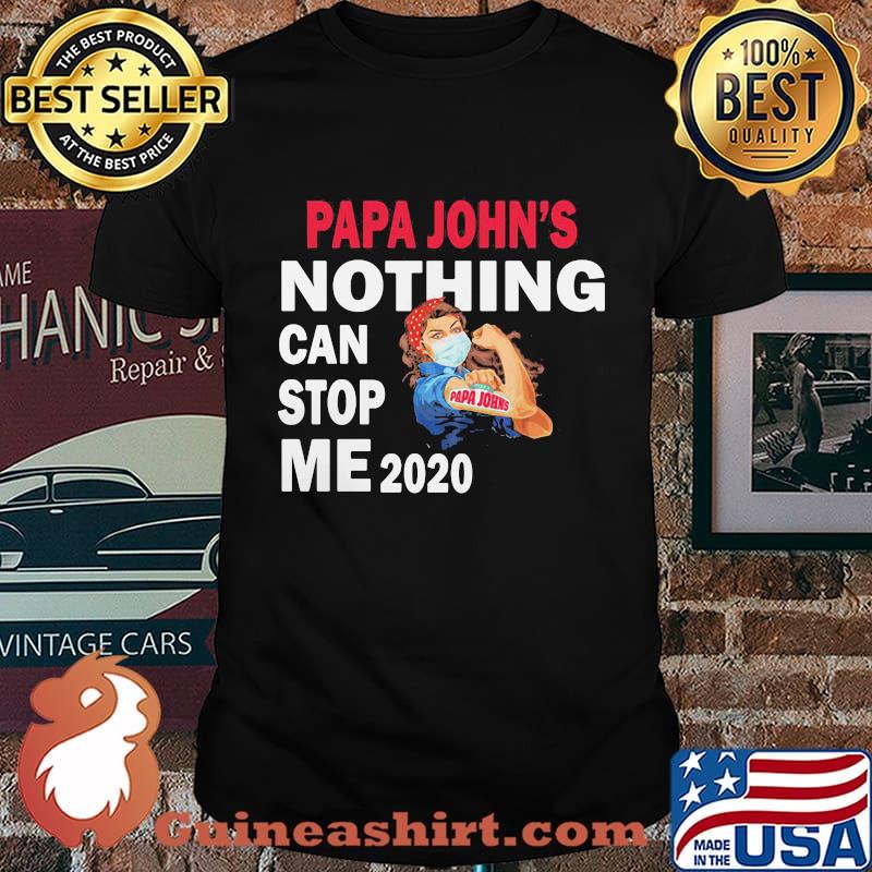 Strong woman mask papa john's nothing can stop me 2020 shirt
