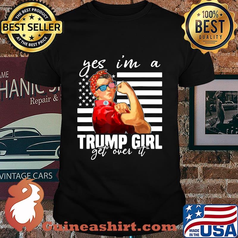 Strong woman yes i'm a trump girl get over it american flag independence day shirt