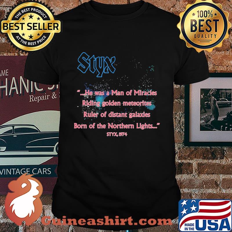 Styx band he was a man of miracles riding golden meteorites ruler of distant galaxies born of the northern lights 1974 shirt