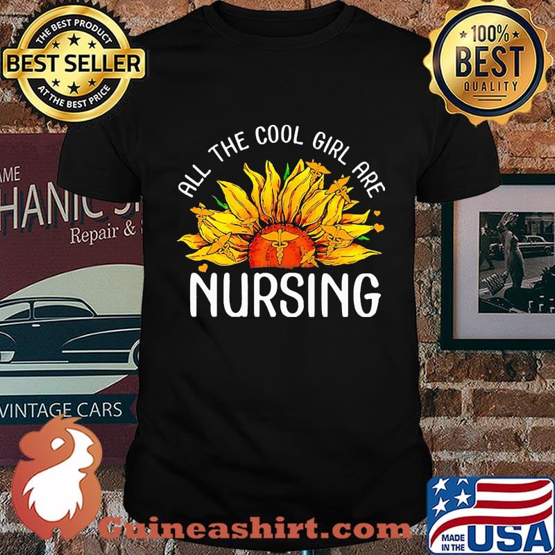Sunflower all the cool girl are nursing shirt