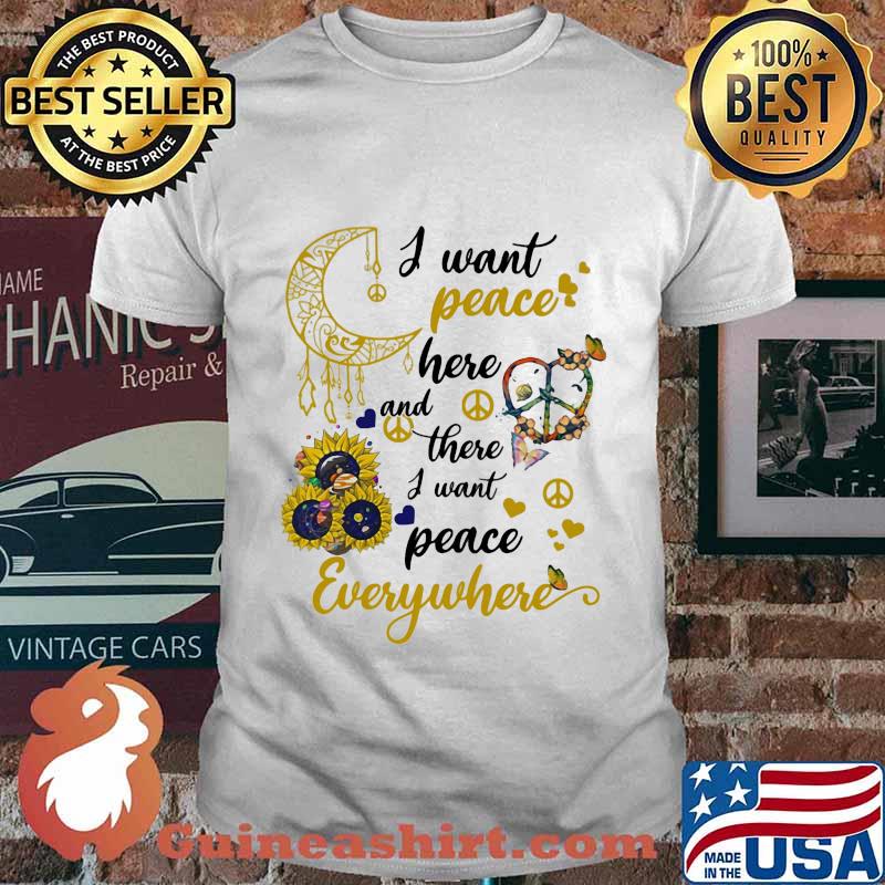 Sunflower I want peace here and there i want peace everywhere shirt