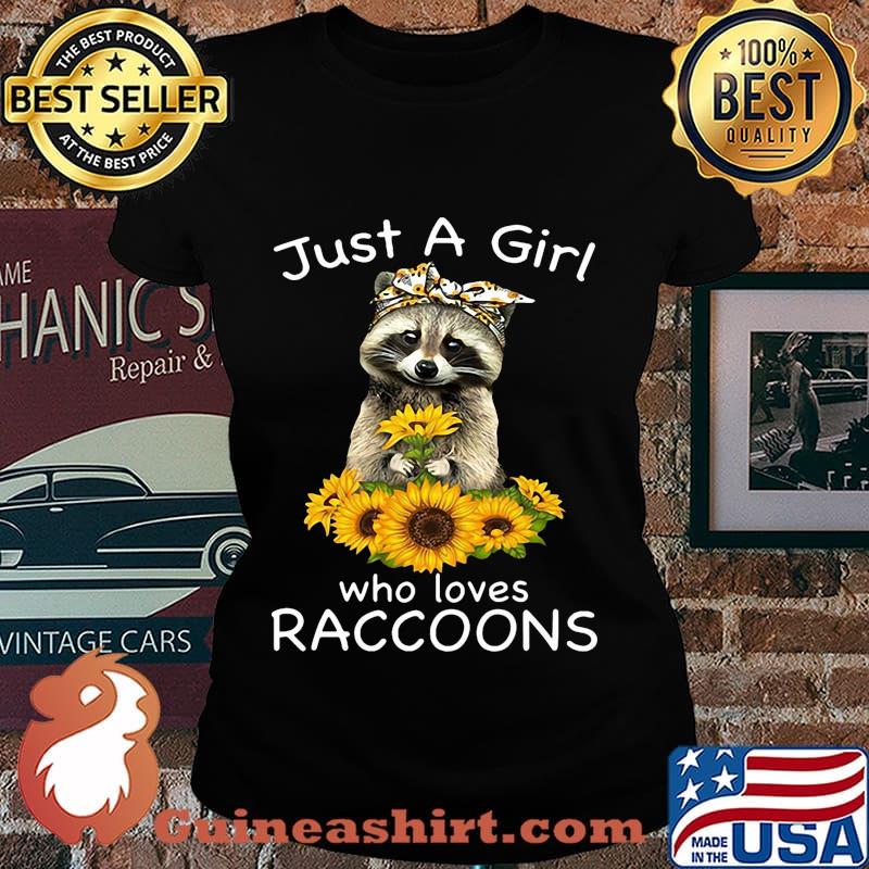 Sunflower Just a girl who loves raccoons s Laides tee