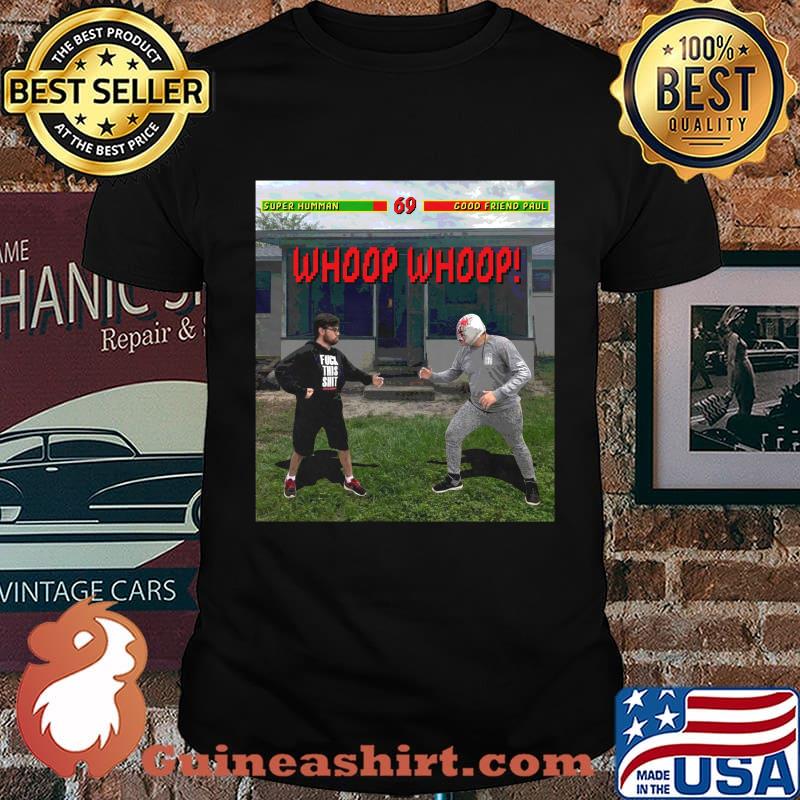 Super humman good friend paul whoop whoop shirt