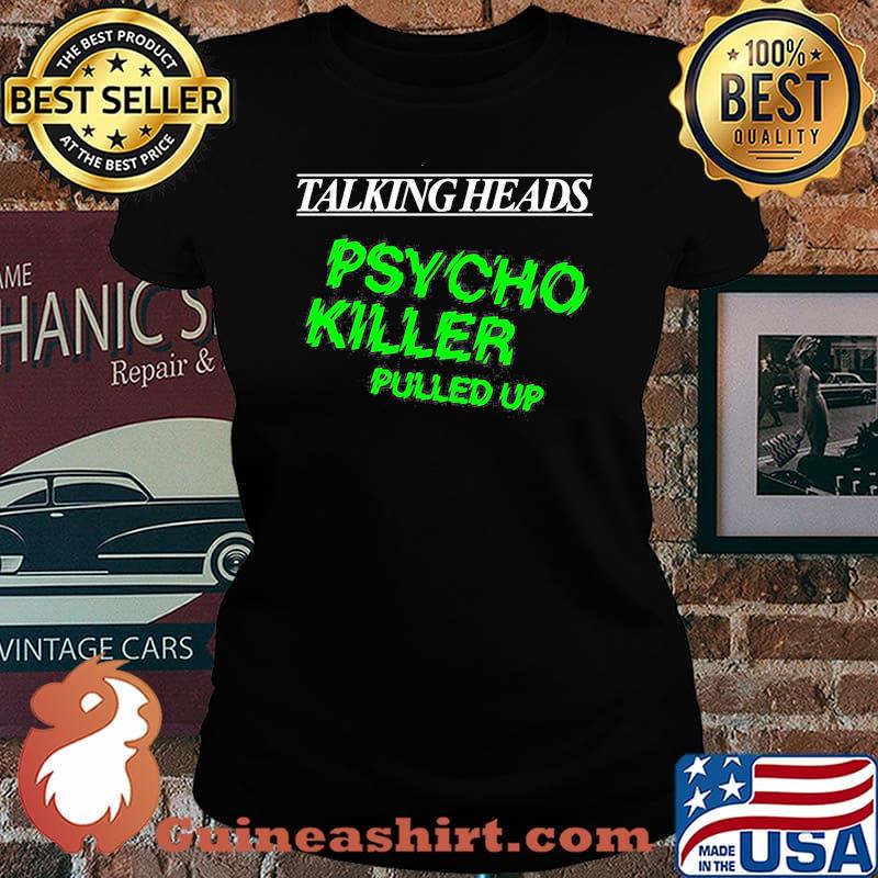 Talking heads psycho killer pulled up s Laides tee