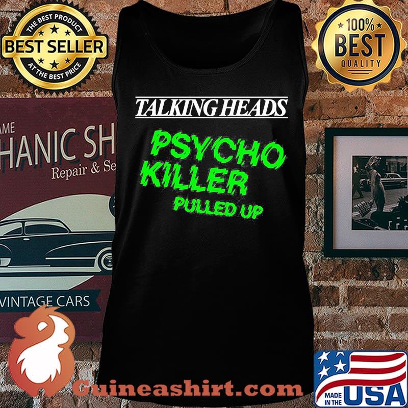 Talking heads psycho killer pulled up s Tank top