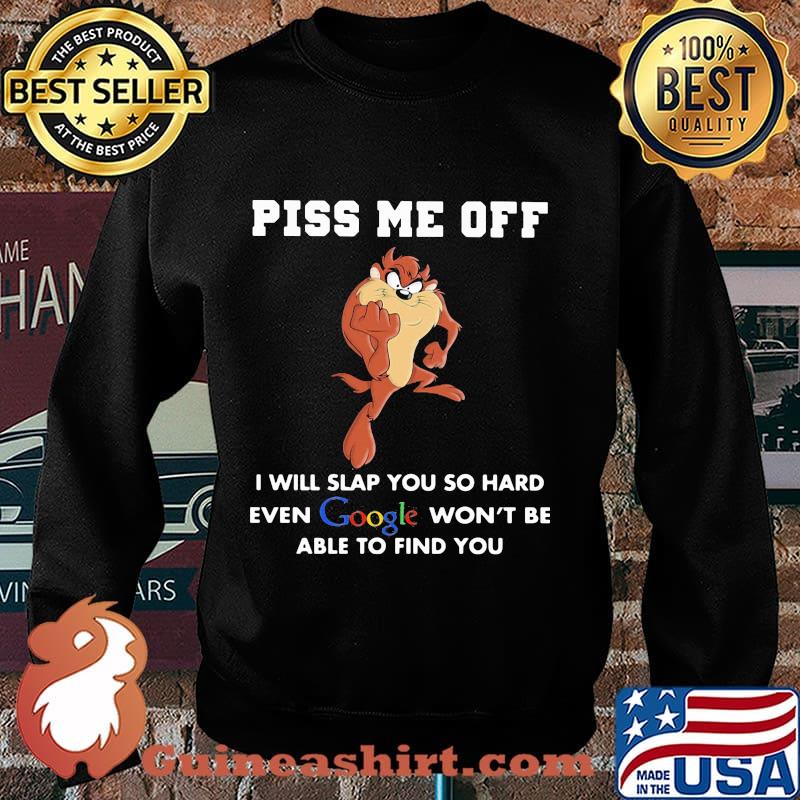Tasmanian devil piss me off i will slap you so hard even google won't be able to find you s Sweater