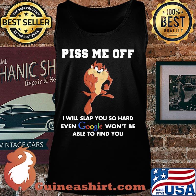 Tasmanian devil piss me off i will slap you so hard even google won't be able to find you s Tank top