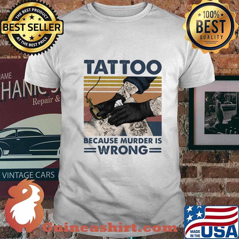 TATTOO BECAUSE MURDER IS WRONG VINTAGE RETRO SHIRT
