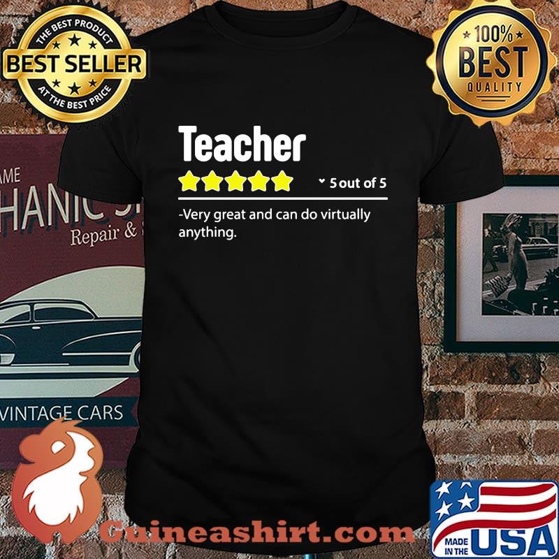 Teacher 5 out of 5 very great and can do virtually anything stars shirt