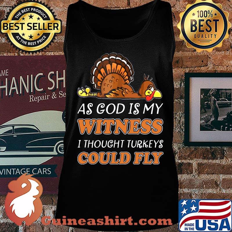 Thanksgiving as god is my witness i thought turkeys could fly s Tank top