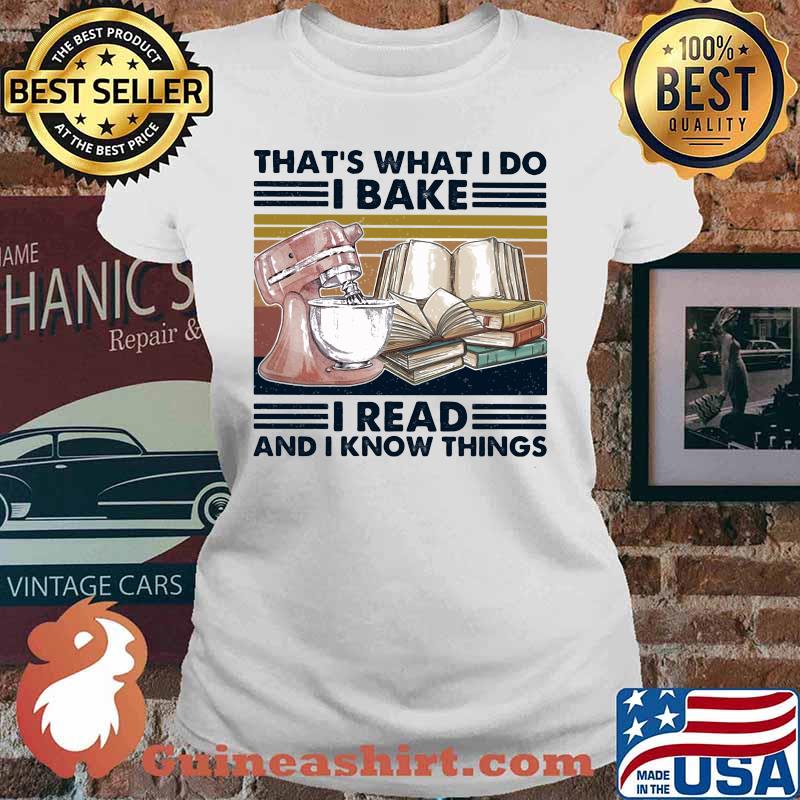 That's what I do I bake I read and I know things vintage retro s Ladies tee