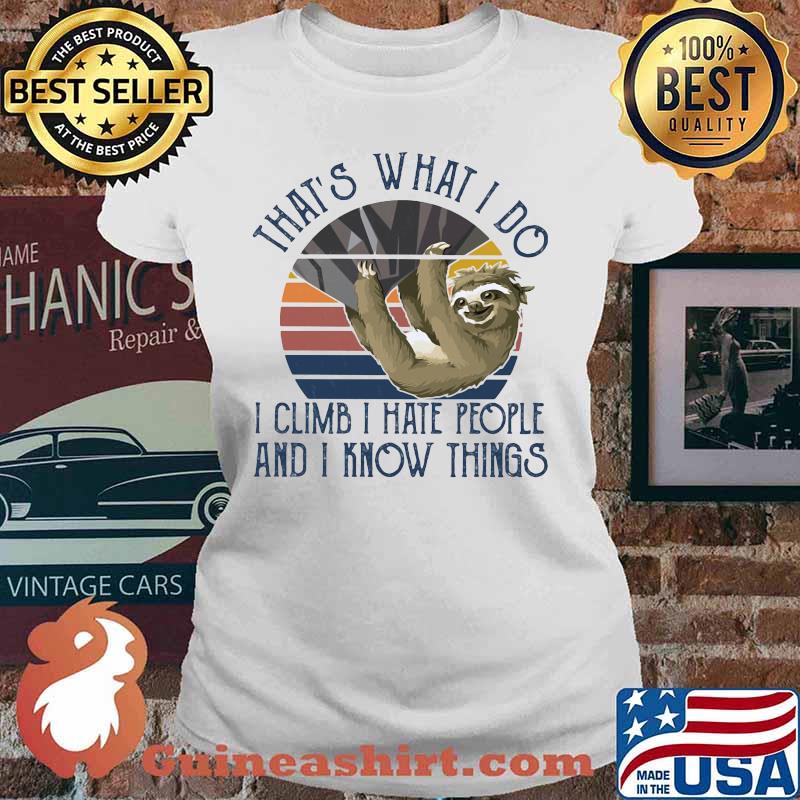THAT'S WHAT I DO I CLIMB I HATE PEOPLE AND I KNOW THINGS SLOTH CLIMBING VINTAGE RETRO SHIRT Ladies tee