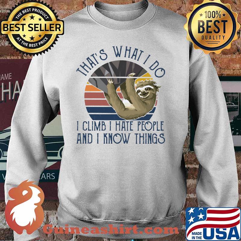 THAT'S WHAT I DO I CLIMB I HATE PEOPLE AND I KNOW THINGS SLOTH CLIMBING VINTAGE RETRO SHIRT Sweater