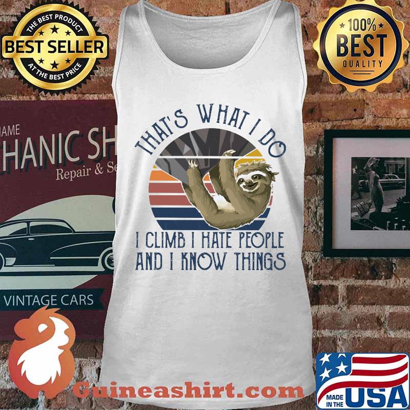 THAT'S WHAT I DO I CLIMB I HATE PEOPLE AND I KNOW THINGS SLOTH CLIMBING VINTAGE RETRO SHIRT Tank top