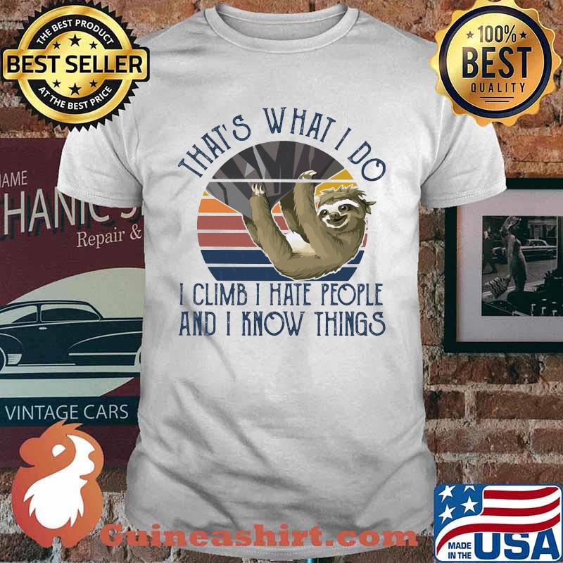 THAT'S WHAT I DO I CLIMB I HATE PEOPLE AND I KNOW THINGS SLOTH CLIMBING VINTAGE RETRO SHIRT