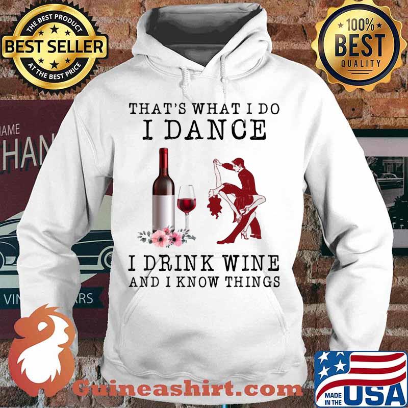 That's what i do i dance i drink wine and i know things flowers s Hoodie