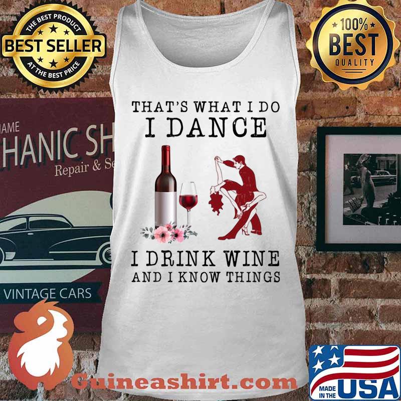 That's what i do i dance i drink wine and i know things flowers s Tank top