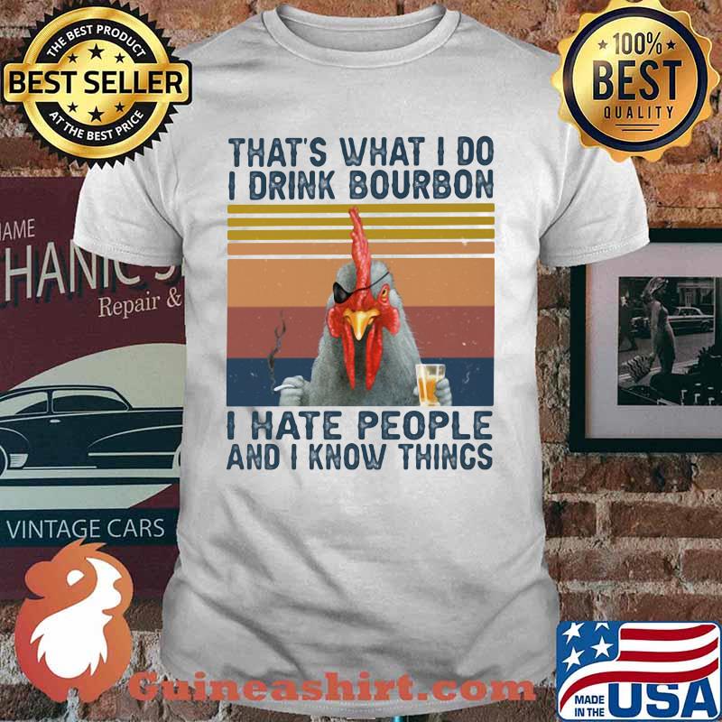 THAT'S WHAT I DO I DRINK BOURBON I HATE PEOPLE AND I KNOW THINGS CHICKEN VINTAGE RETRO SHIRT