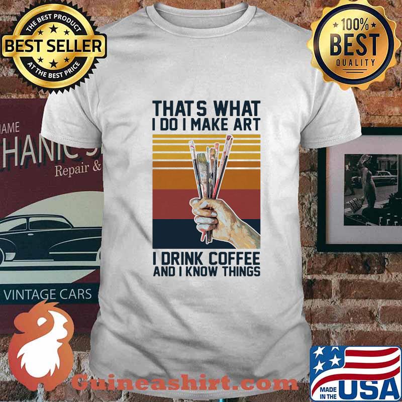 Thats what i do i make art i drink coffee and i know things vintage retro shirt