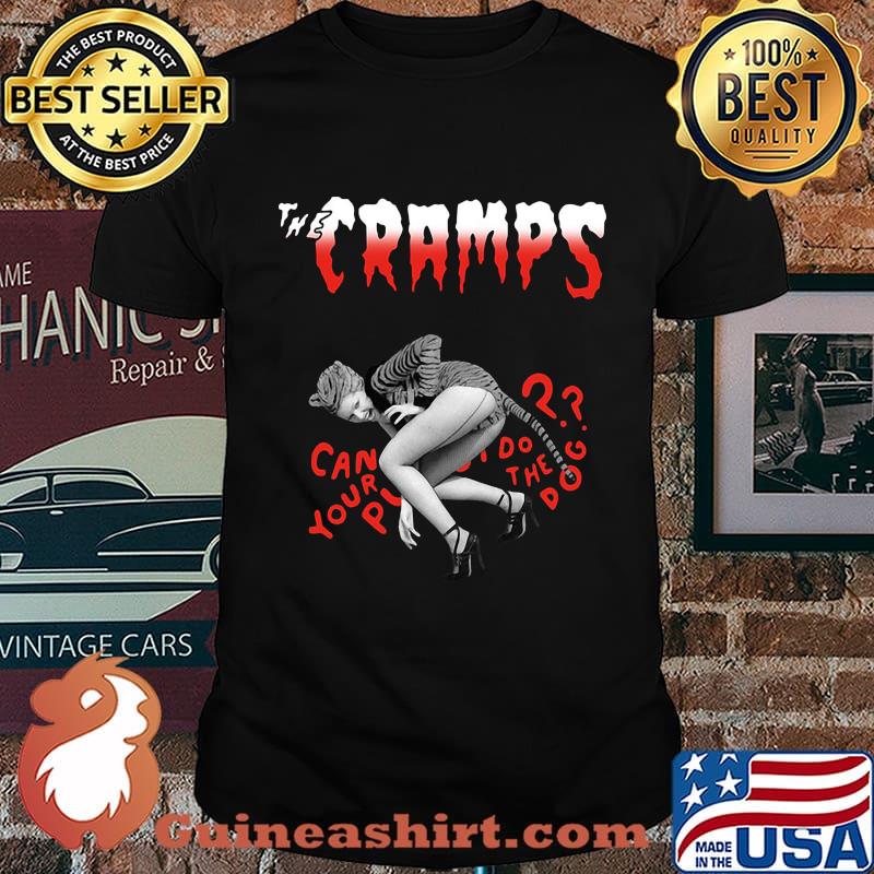 The cramps can your pussy do the dog shirt