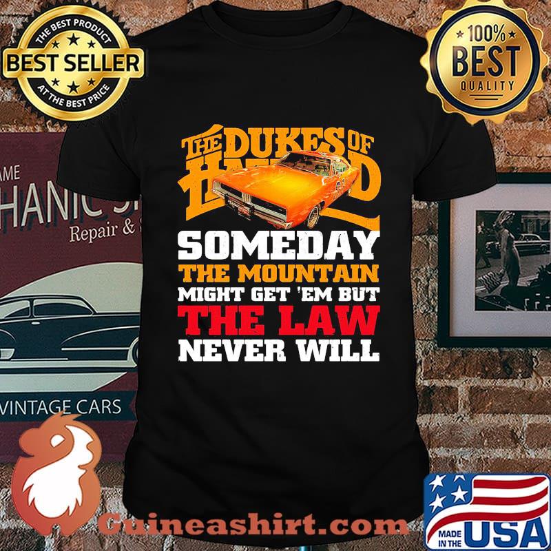 The dukes of hazzard someday the mountain might get em but the law never will shirt