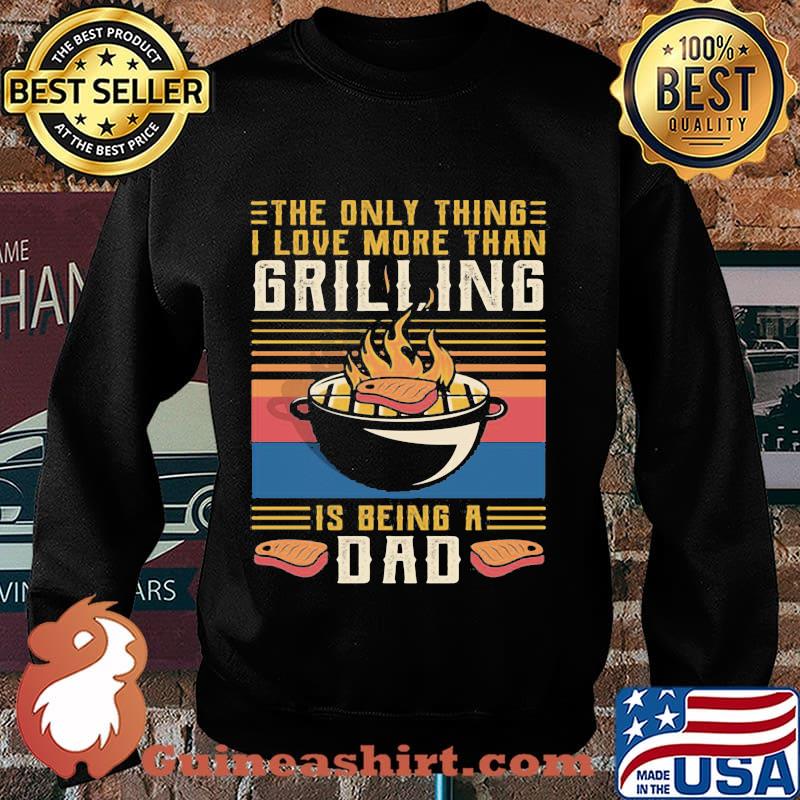 The only thing i love more than grilling is being a dad vintage retro s Sweater