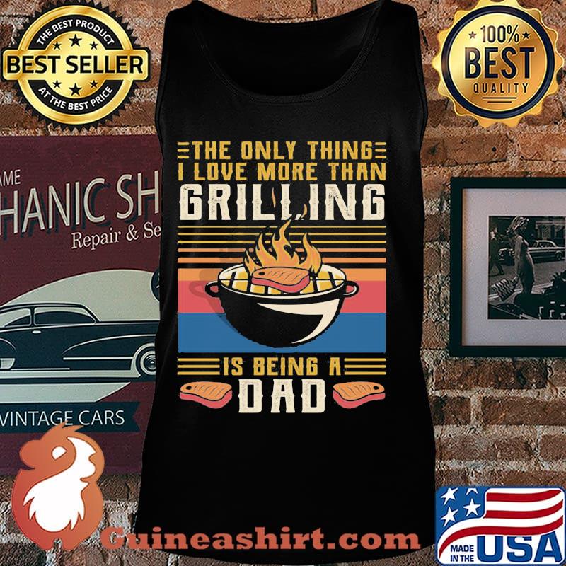 The only thing i love more than grilling is being a dad vintage retro s Tank top