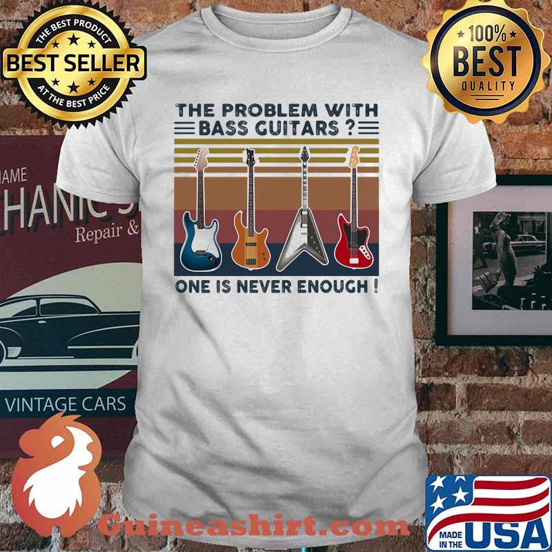 The problem with bass guitars one is never enough vintage retro shirt