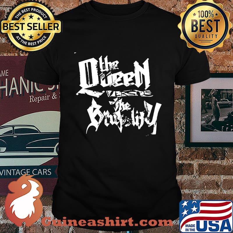 The queen versus the brutality shirt