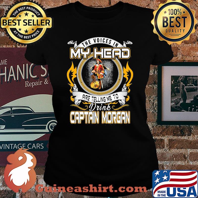 The voices in my head are telling me to drink captain morgan s Laides tee