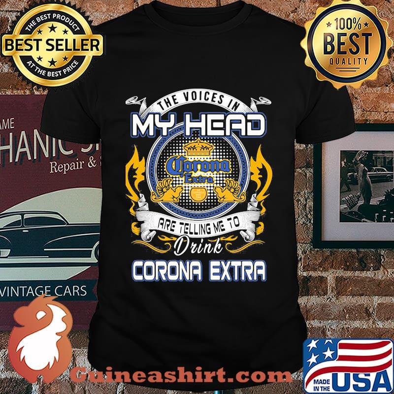 The voices in my head are telling me to drink corona extra shirt