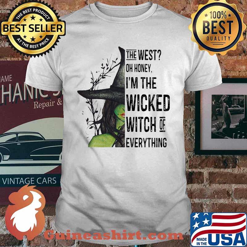 The west oh honey i'm the wicked witch of everything happy halloween shirt