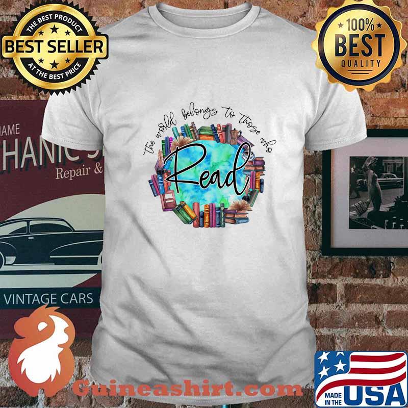 The World Belongs To Those Who Read Librarian Shirt