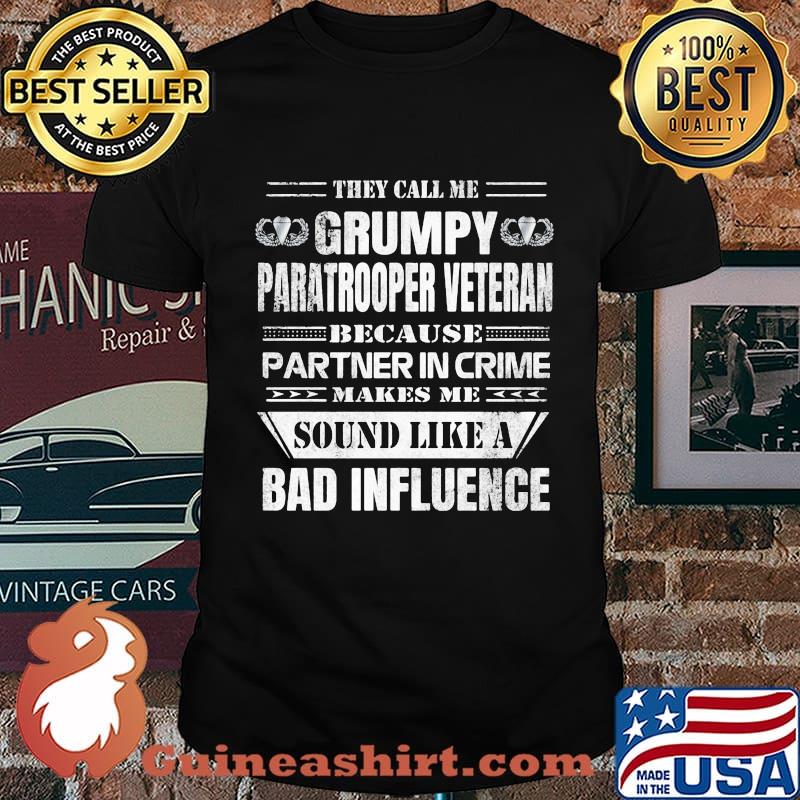 They call me grumpy paratrooper veteran because partner in crime makes me sound like a bad influence shirt