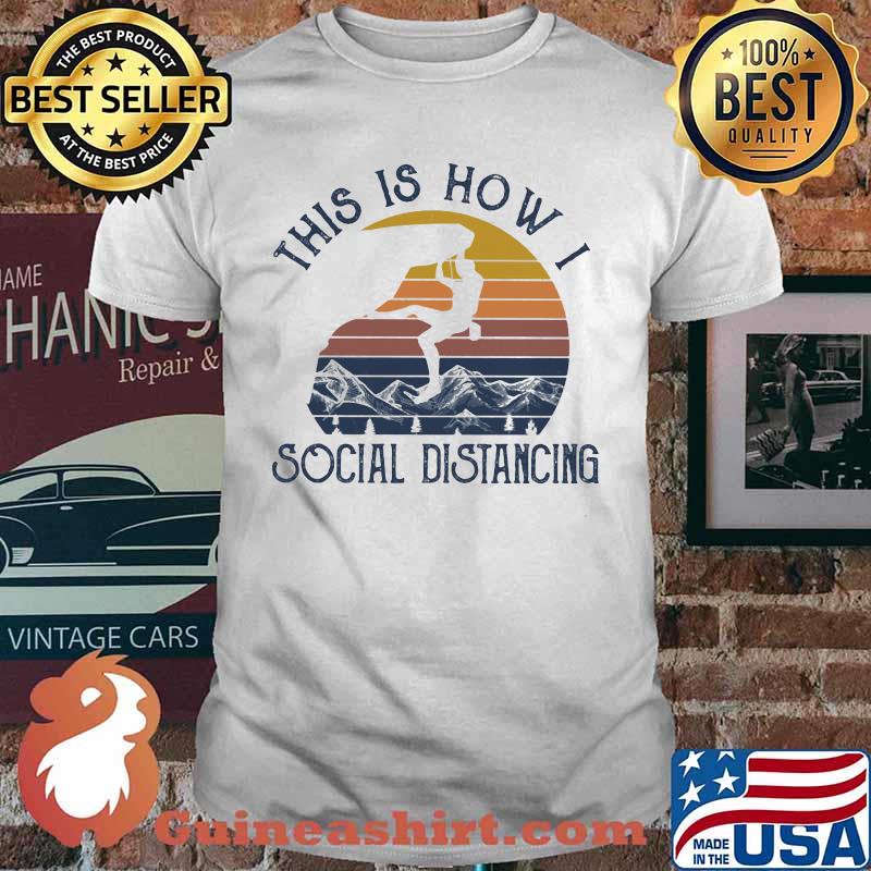 THIS IS HOW I SOCIAL DISTANCING CLIMBING VINTAGE RETRO SHIRT