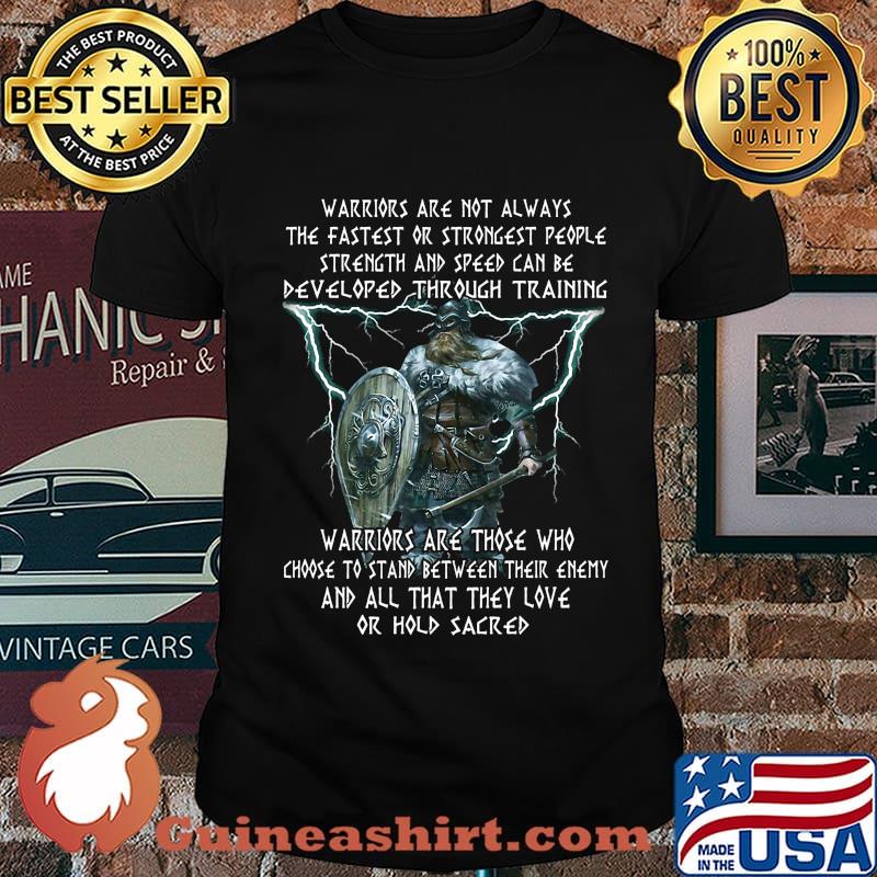 Thor warriors are not always the fastest or strongest people strength and speed can be developed through training shirt