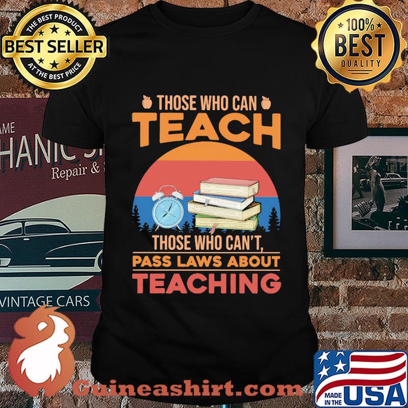 Those who can teach those who can't pass laws about teaching vintage retro shirt