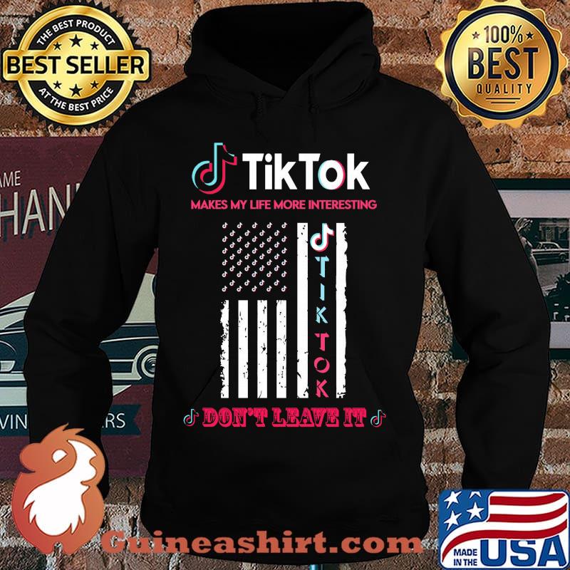 TikTok makes my life more interesting don't leave it American Flag s Hoodie