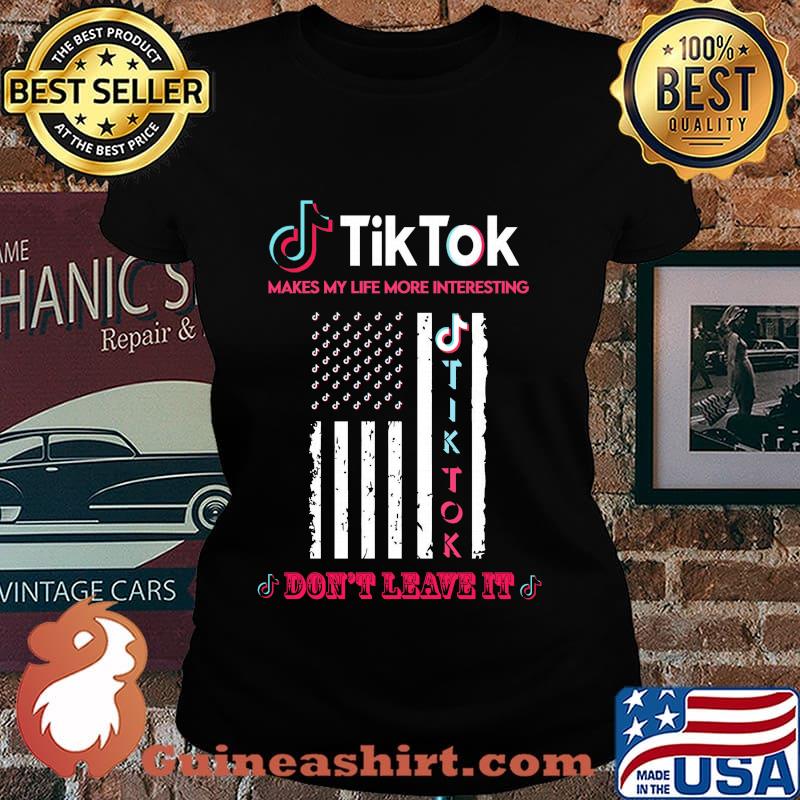 TikTok makes my life more interesting don't leave it American Flag s Laides tee